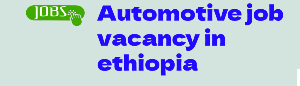 automotive job vacancy in ethiopia